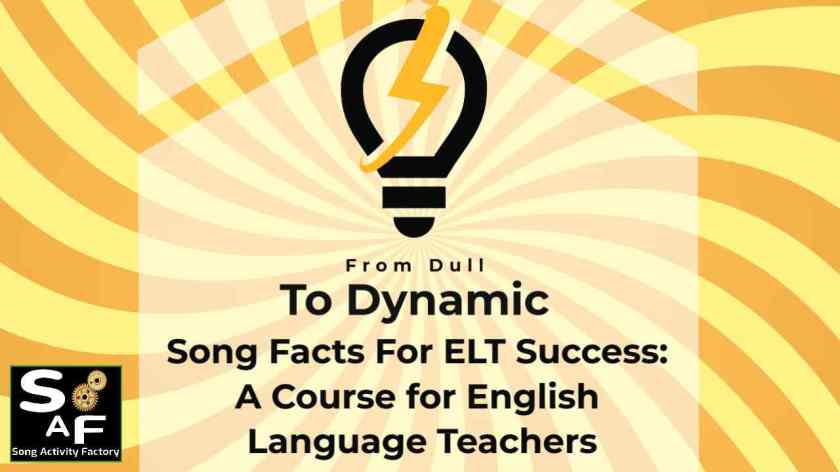 From Dull to Dynamic: Song Facts For ELT Success! A Course for English Language Teachers to transform even the dullest songs into engaging classroom experiences